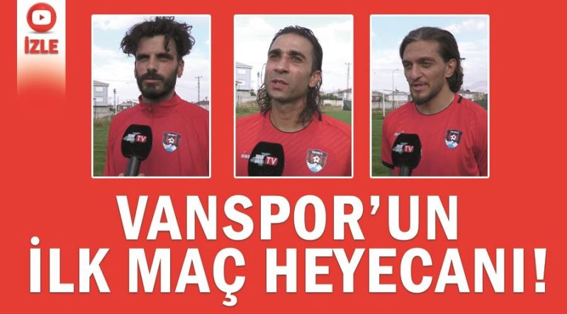 Vanspor’un ilk maç heyecanı!