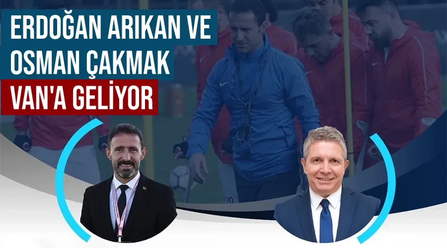 Erdoğan Arıkan ve Osman Çakmak Van