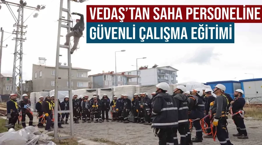 VEDAŞ’tan saha personeline güvenli çalışma eğitimi