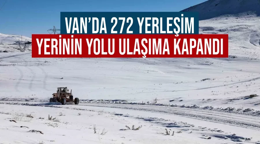 Van’da 272 yerleşim yerinin yolu ulaşıma kapandı