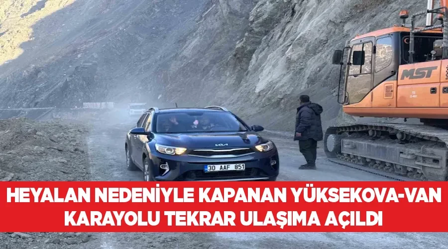 Heyalan nedeniyle kapanan Yüksekova-Van Karayolu tekrar ulaşıma açıldı