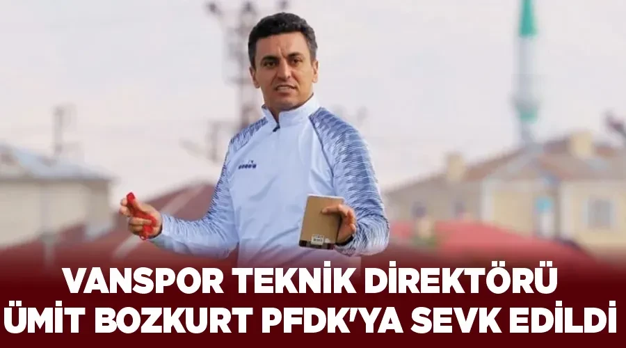 Vanspor teknik direktörü Ümit Bozkurt PFDK