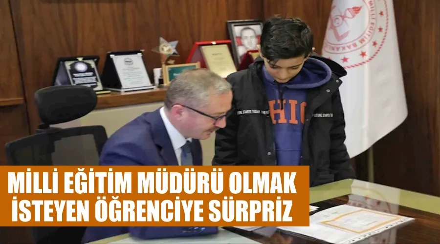 Milli Eğitim Müdürü olmak isteyen öğrenciye sürpriz