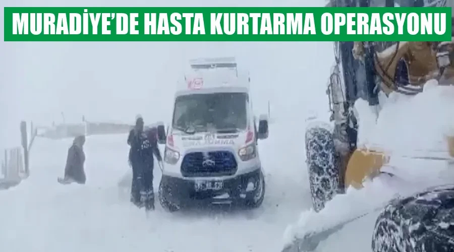 Muradiye’de hasta kurtarma operasyonu