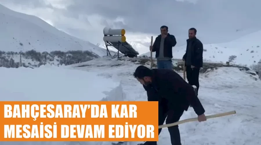 Bahçesaray’da kar mesaisi devam ediyor