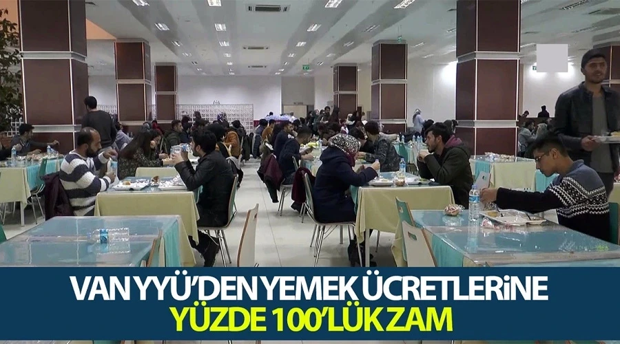 Van YYÜ’den yemek ücretlerine yüzde 100’lük zam