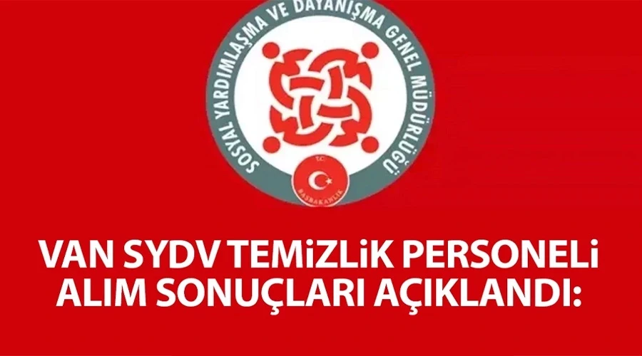 Van SYDV temizlik personeli alım sonuçları açıklandı: İşte tam liste...