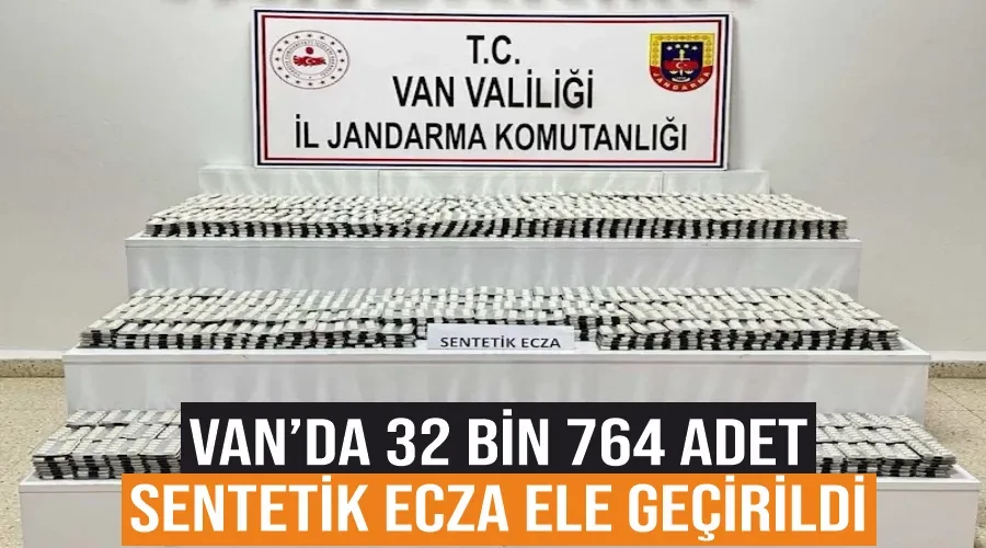 Van’da 32 bin 764 adet sentetik ecza ele geçirildi