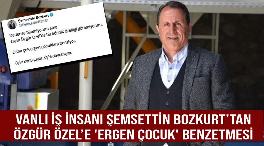 Vanlı İş İnsanı Şemsettin Bozkurt’tan Özgür Özel’e 