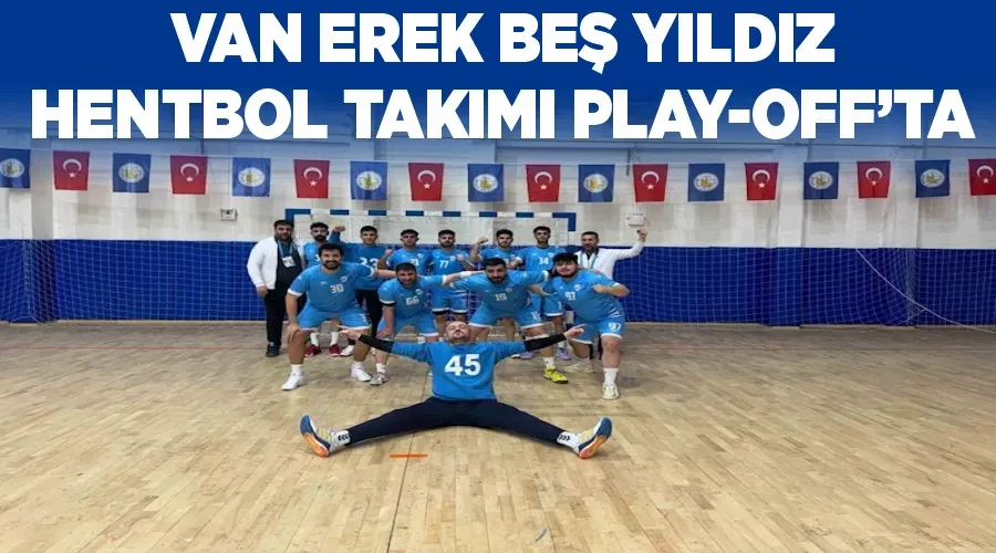 Van Erek Beş Yıldız Hentbol Takımı play-off’ta