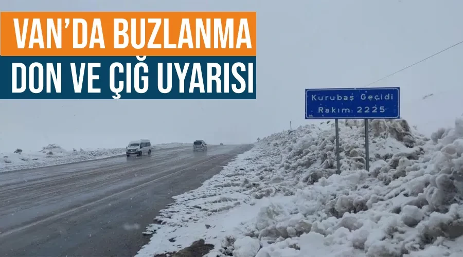 Van’da buzlanma, don ve çığ uyarısı