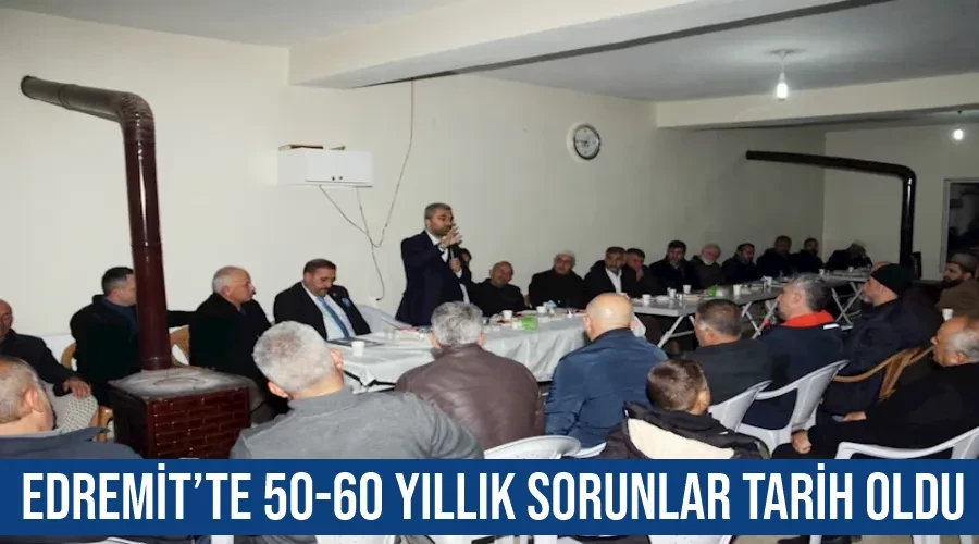 Edremit’te 50-60 yıllık sorunlar tarih oldu