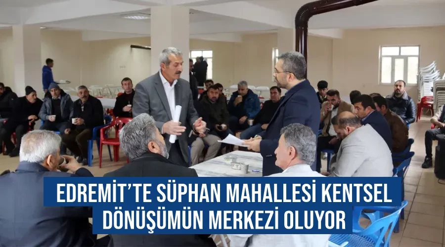 Edremit’te Süphan Mahallesi Kentsel Dönüşümün Merkezi Oluyor