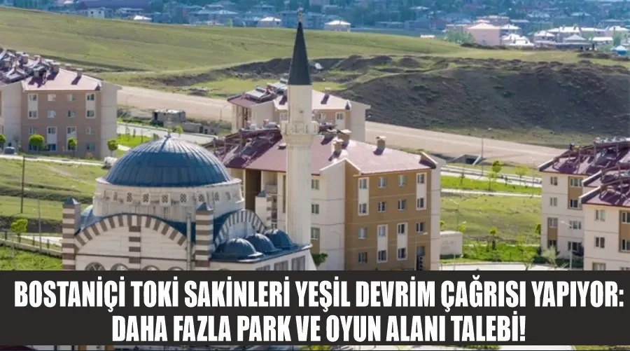 Bostaniçi TOKİ Sakinleri Yeşil Devrim Çağrısı Yapıyor: Daha Fazla Park ve Oyun Alanı Talebi!