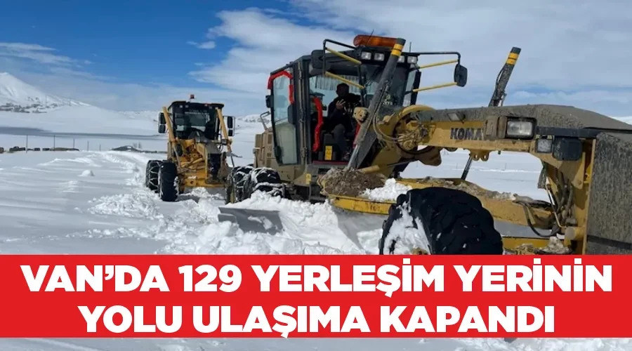 Van’da 129 yerleşim yerinin yolu ulaşıma kapandı