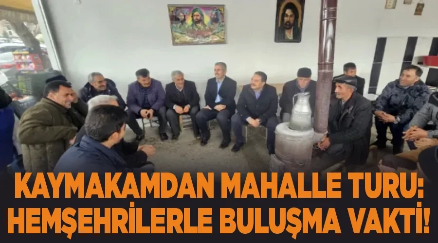 Kaymakamdan Mahalle Turu: Hemşehrilerle Buluşma Vakti!