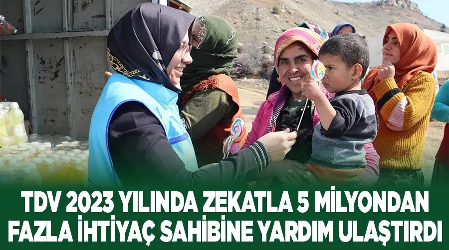 TDV 2023 yılında zekatla 5 milyondan fazla ihtiyaç sahibine yardım ulaştırdı