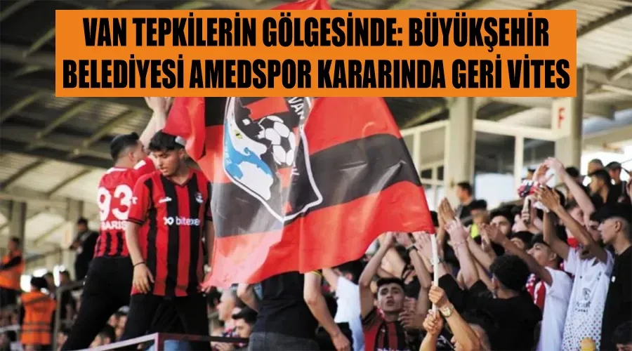 Van Tepkilerin Gölgesinde: Büyükşehir Belediyesi Amedspor Kararında Geri Vites