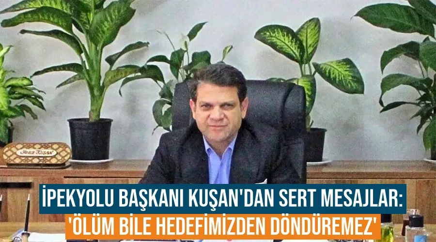 İpekyolu Başkanı Kuşan