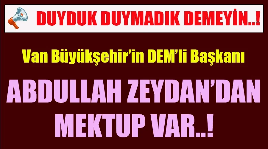 Duyduk duymadık demeyin: Van Büyükşehir’in DEM’li Başkanı Zeydan’dan Mektup Var!