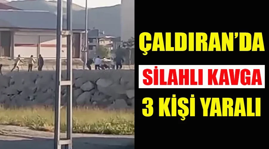 Çaldıran’da silahlı kavga: 3 yaralı