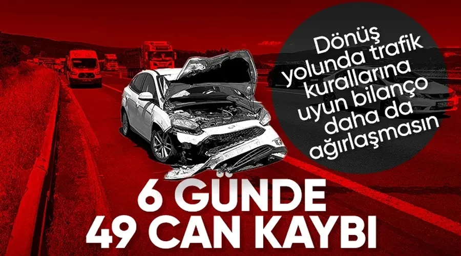 Bayram tatilinin ilk 6 gününde 49 kişi hayatını kaybetti