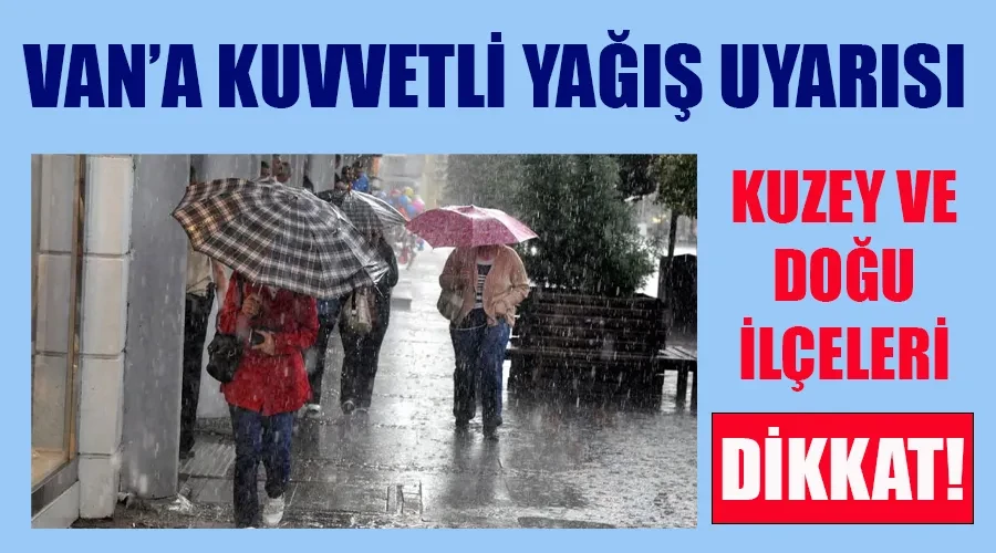 Van İçin Şiddetli Yağış Alarmı: Kuzey ve Doğu İlçelerinde Dikkatli Olun!