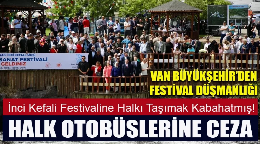 Van Büyükşehir Bunu da Yaptı: Erciş İnci Kefali Festivaline Halkı Taşımak Kabahatmış