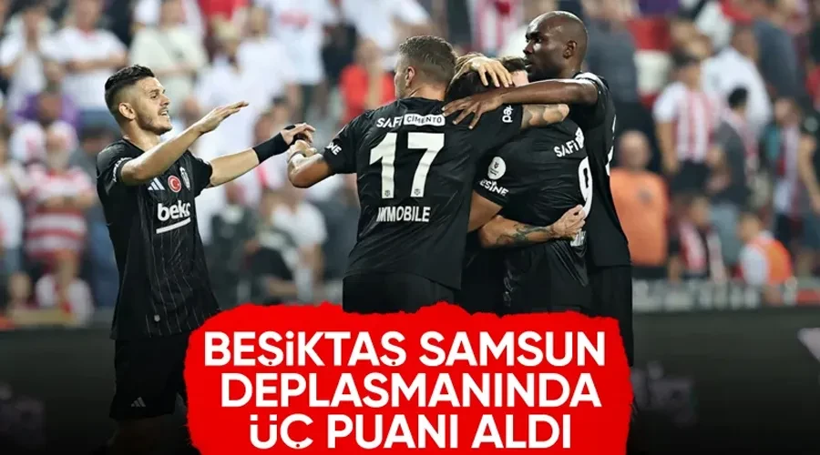 Beşiktaş, Samsunspor deplasmanında galip geldi