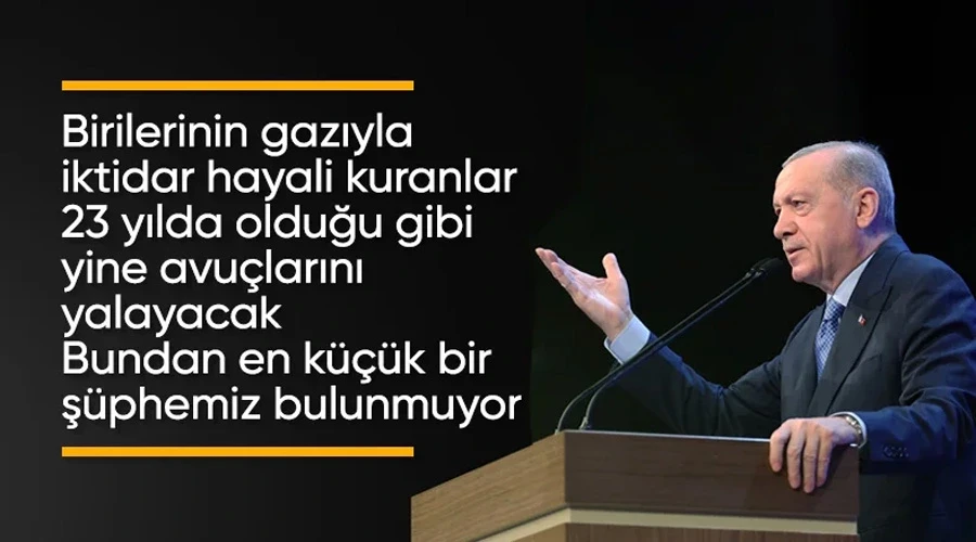 Cumhurbaşkanı Erdoğan: İktidar hayali kuranlar yine avuçlarını yalayacak