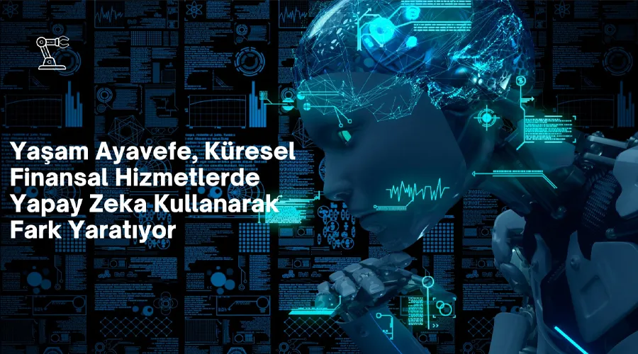 Finansal Hizmetlerde Yapay Zeka Kullanımı: Yaşam Ayavefe