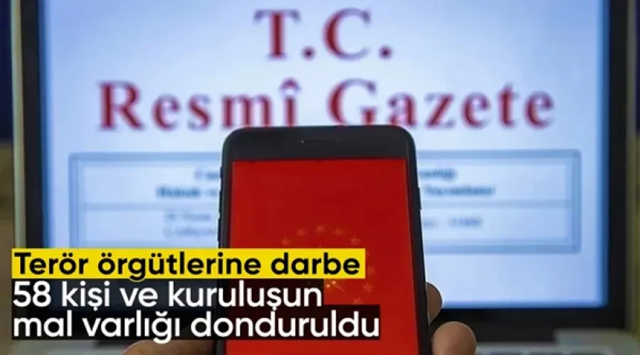 Terör Bağlantısı Olan 58 Şahıs ve Kurumun Mal Varlığı Donduruldu