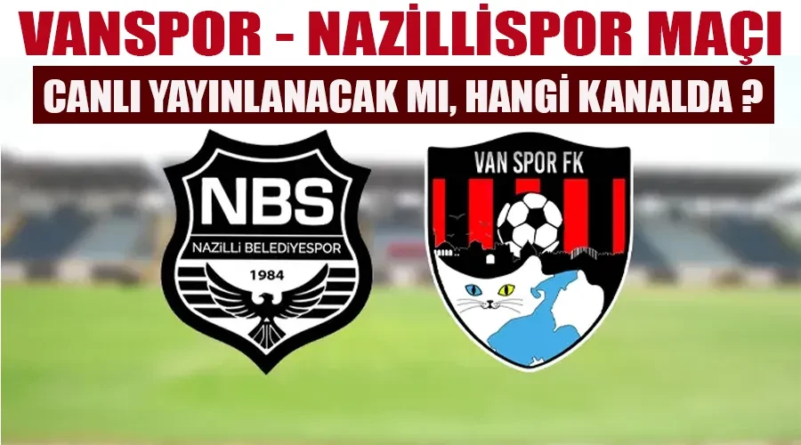 Şampiyonluk Rüyası Vanspor, Nazilli Deplasmanında! Canlı Yayınlanacak mı? Maç Saati ve Canlı Yayın Detayları Burada!