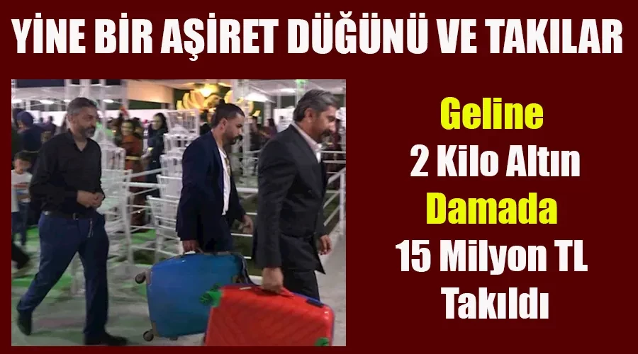 Aşiret düğününde geline 2 kilo altın, damada 15 milyon TL takıldı