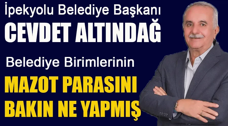 İpekyolu Belediye Başkanı Cevdet Altındağ Birimlerin Mazot Parasını Bakın Ne Yapmış?