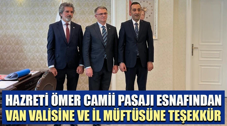 Vali ve İl Müftüsüne Hazreti Ömer Camii Pasajı Esnafından Teşekkür